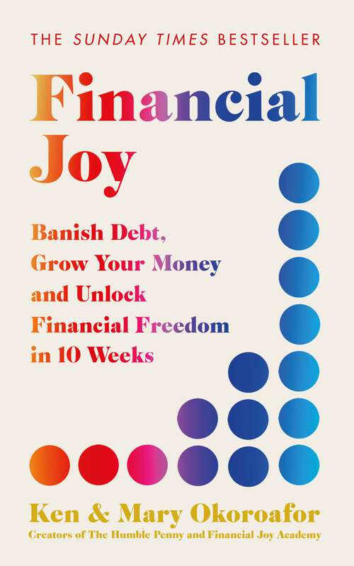 Book cover of Financial Joy: Banish Debt, Grow Your Money and Unlock Financial Freedom in 10 Weeks