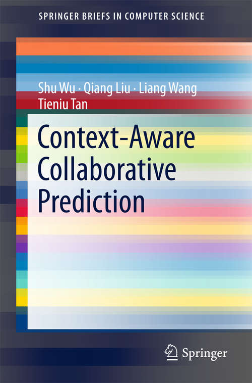 Context-Aware Collaborative Prediction: Modeling Contextual Information For General Prediction Tasks (SpringerBriefs in Computer Science)