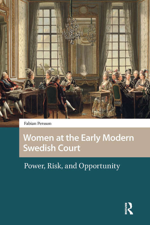 Book cover of Women at the Early Modern Swedish Court: Power, Risk, and Opportunity (1) (Gendering the Late Medieval and Early Modern World)