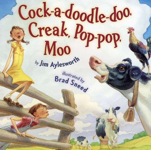 Cock-a-doodle-doo, creak, pop-pop, moo