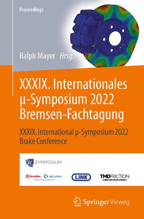 XXXIX. Internationales μ-Symposium 2022 Bremsen-Fachtagung: XXXIX. International μ-Symposium 2022 Brake Conference (Proceedings)
