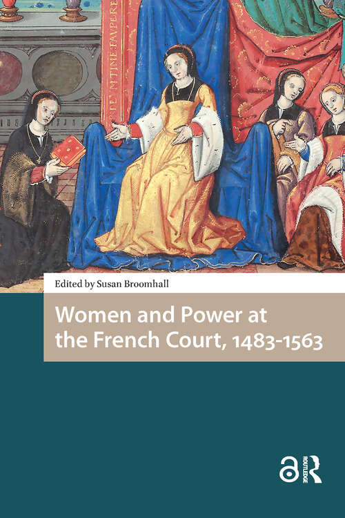 Book cover of Women and Power at the French Court, 1483-1563 (1) (Gendering the Late Medieval and Early Modern World)