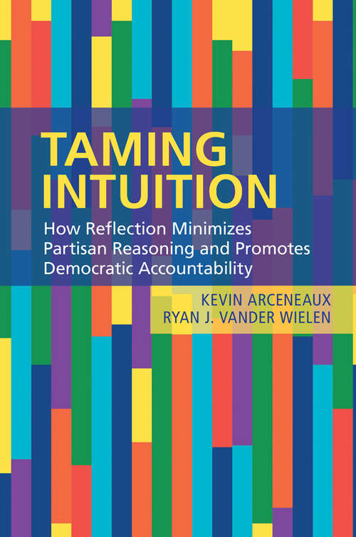 Book cover of Taming Intuition: How Reflection Minimizes Partisan Reasoning and Promotes Democratic Accountability