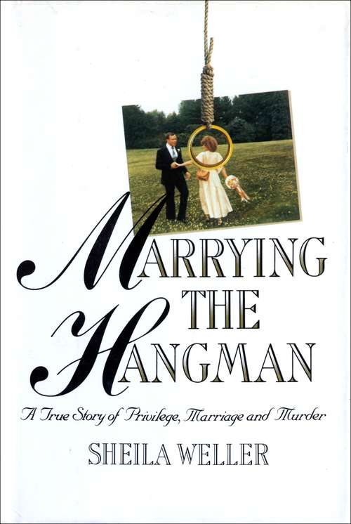 Book cover of Marrying the Hangman: A True Story of Privilege, Marriage and Murder