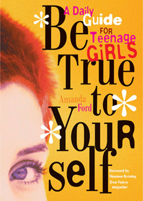 Book cover of Be True to Yourself: A Daily Guide for Teenage Girls