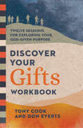 Discover Your Gifts Workbook: Twelve Sessions for Exploring Your God-Given Purpose (Lutheran Hour Ministries Resources)