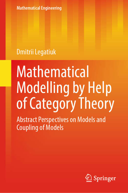 Book cover of Mathematical Modelling by Help of Category Theory: Abstract Perspectives on Models and Coupling of Models (Mathematical Engineering)
