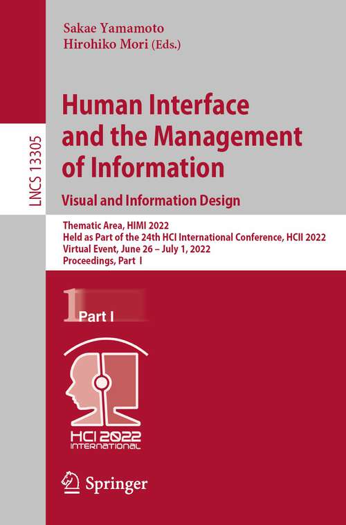 Book cover of Human Interface and the Management of Information: Thematic Area, HIMI 2022, Held as Part of the 24th HCI International Conference, HCII 2022, Virtual Event, June 26 – July 1, 2022, Proceedings, Part I (1st ed. 2022) (Lecture Notes in Computer Science #13305)