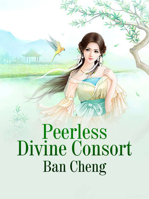 Peerless Divine Consort: Volume 1 (Volume 1 #1)