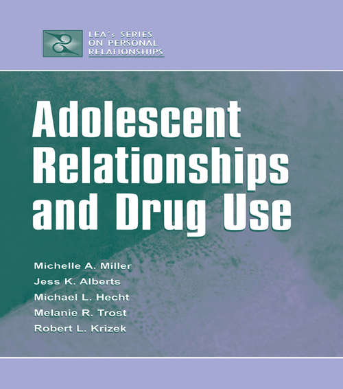 Adolescent Relationships and Drug Use (LEA's Series on Personal Relationships)