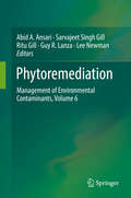 Phytoremediation: Management of Environmental Contaminants, Volume 6