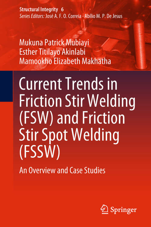 Current Trends in Friction Stir Welding: An Overview And Case Studies (Structural Integrity Ser. #6)