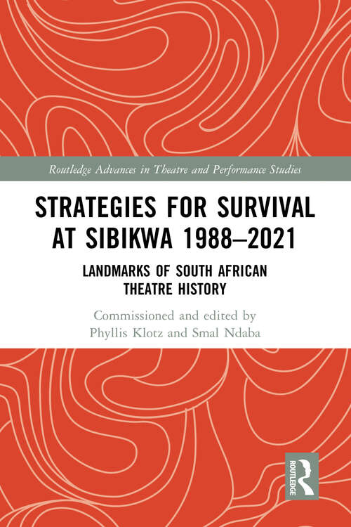 Book cover of Strategies for Survival at SIBIKWA 1988 – 2021: Landmarks of South African Theatre History (Routledge Advances in Theatre & Performance Studies)