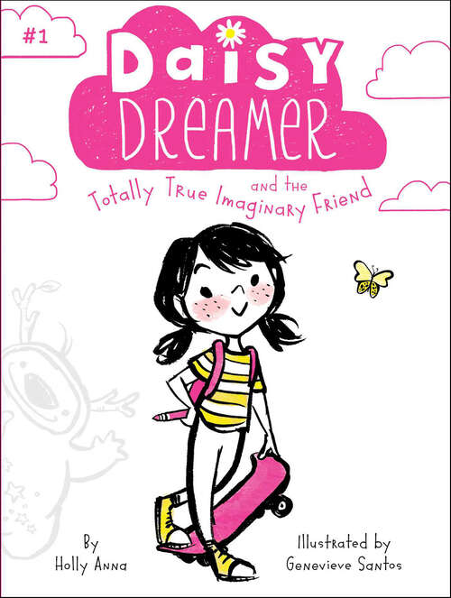Book cover of Daisy Dreamer and the Totally True Imaginary Friend: Daisy Dreamer And The Totally True Imaginary Friend; Daisy Dreamer And The World Of Make-believe; Sparkle Fairies And The Imaginaries; The Not-so-pretty Pixies (Daisy Dreamer #1)