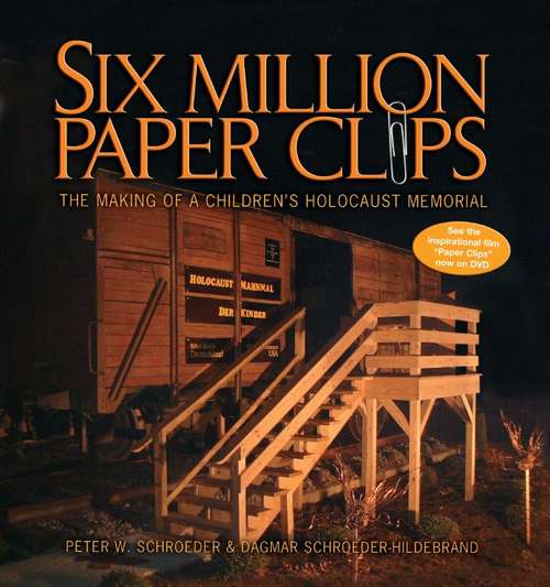 Book cover of Six Million Paper Clips : The Making of a Children's Holocaust Memorial