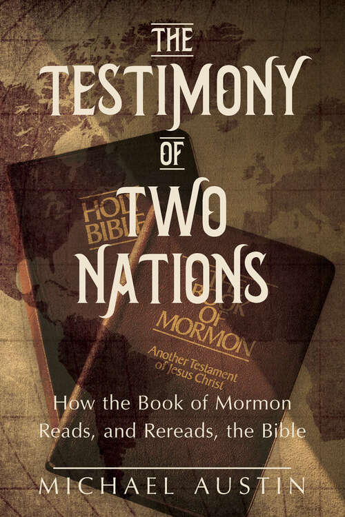 Book cover of The Testimony of Two Nations: How the Book of Mormon Reads, and Rereads, the Bible
