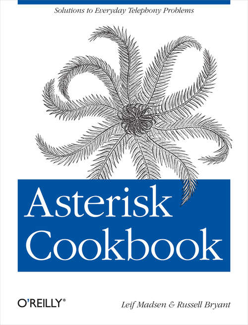 Asterisk Cookbook: Solutions to Everyday Telephony Problems
