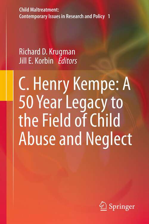 Book cover of C. Henry Kempe: A 50 Year Legacy to the Field of Child Abuse and Neglect