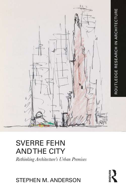 Book cover of Sverre Fehn and the City: Rethinking Architecture’s Urban Premises (Routledge Research in Architecture)