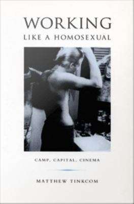 Book cover of Working Like a Homosexual: Camp, Capital, Cinema