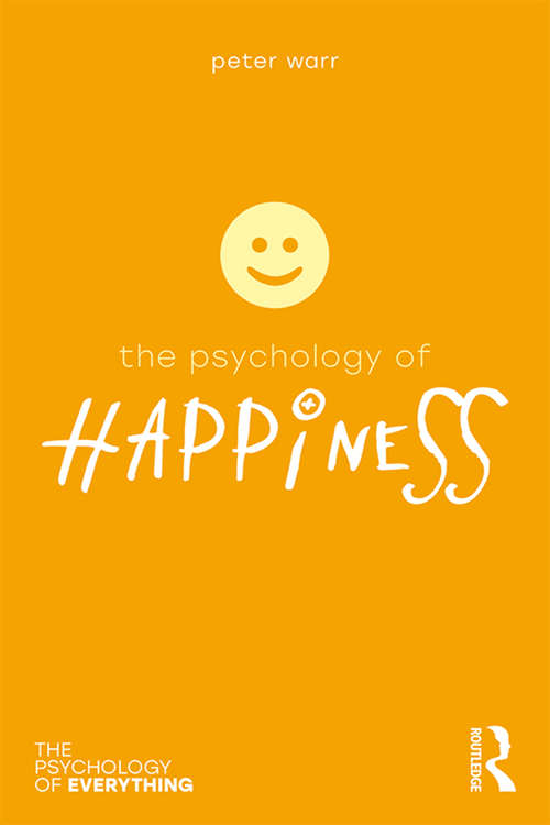 Book cover of The Psychology of Happiness (The Psychology of Everything)