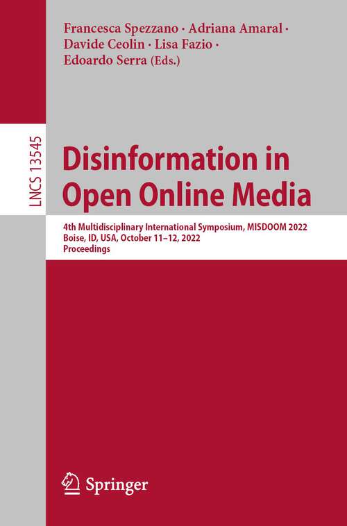 Disinformation in Open Online Media: 4th Multidisciplinary International Symposium, MISDOOM 2022, Boise, ID, USA, October 11–12, 2022, Proceedings (Lecture Notes in Computer Science #13545)
