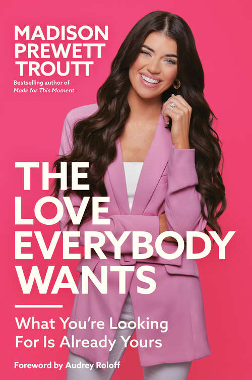 Book cover of The Love Everybody Wants: What You're Looking For Is Already Yours