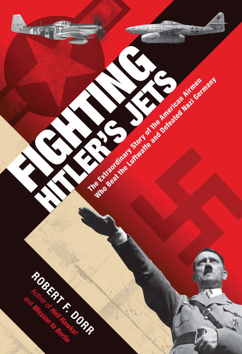 Book cover of Fighting Hitler's Jets: The Extraordinary Story of the American Airmen Who Beat the Luftwaffe and Defeated Nazi Germany