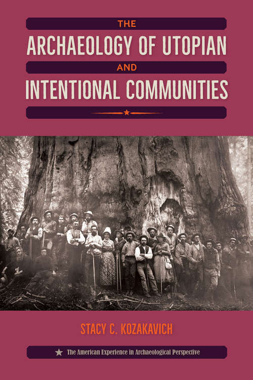 Book cover of The Archaeology of Utopian and Intentional Communities (American Experience in Archaeological Pe)