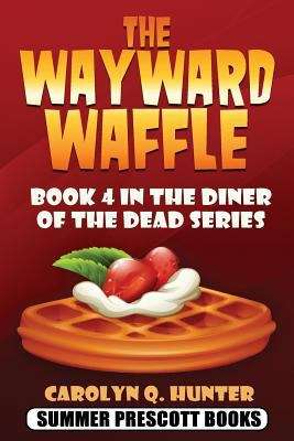 The Wayward Waffle: Book 4 in the Diner of the Dead Series