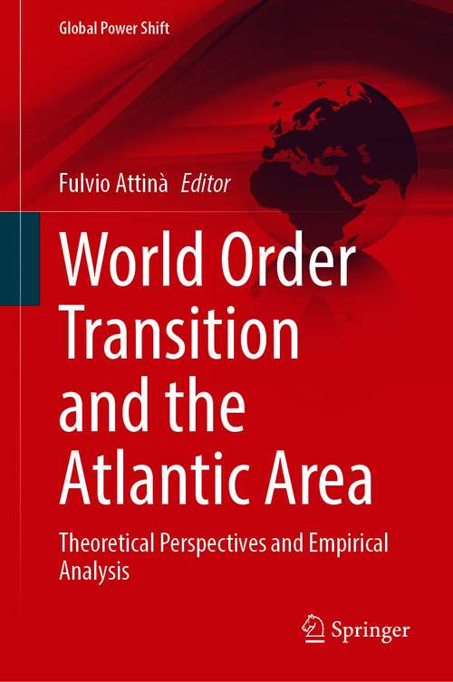 Book cover of World Order Transition and the Atlantic Area: Theoretical Perspectives and Empirical Analysis (1st ed. 2021) (Global Power Shift)