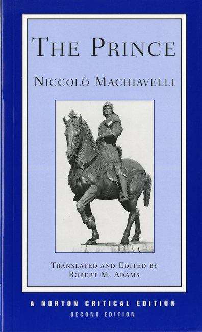 The Prince: A Revised Translation, Backgrounds, Interpretations, Marginalia (Norton Critical Editions)