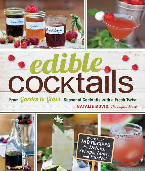 Book cover of Edible Cocktails: From Garden to Glass—Seasonal Cocktails with a Fresh Twist