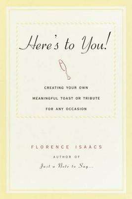 Book cover of Here’s to you!: Creating Your Own Meaningful Toast or Tribute for any Occasion