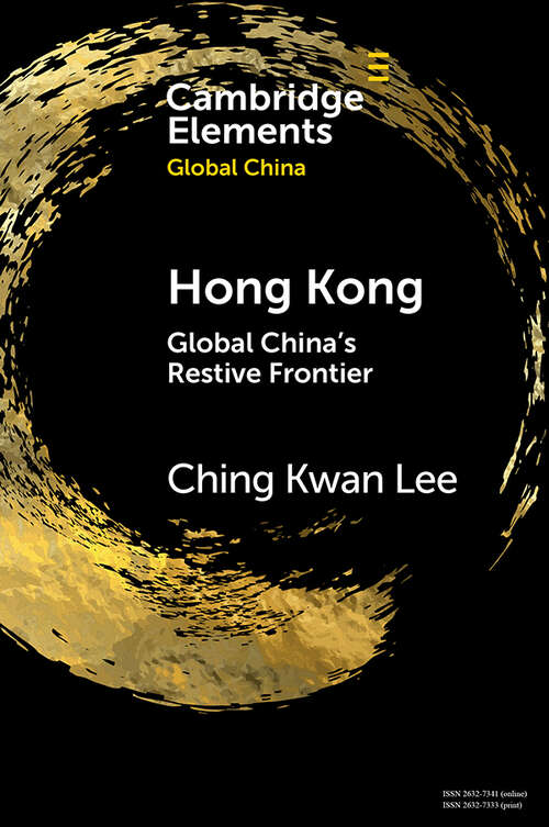 Book cover of Hong Kong: Global China's Restive Frontier (Elements in Global China)