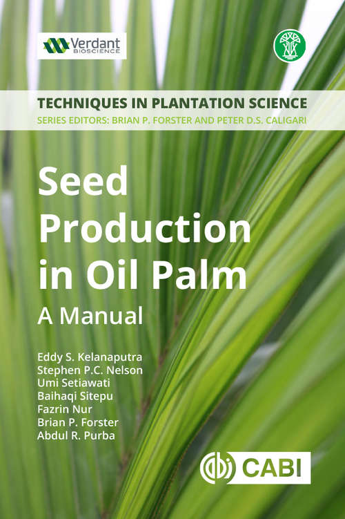 Seed Production in Oil Palm: A Manual (Techniques in Plantation Science #1)
