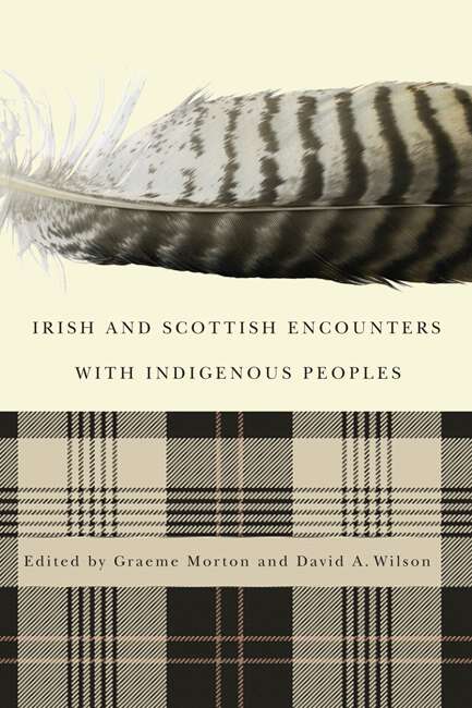 Book cover of Irish and Scottish Encounters with Indigenous Peoples: Canada, the United States, New Zealand, and Australia