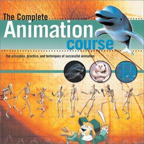 Book cover of The Complete Animation Course: The Principles, Practice and Techniques of Successful Animation