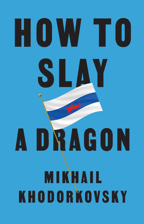 Book cover of How to Slay a Dragon: Building a New Russia After Putin