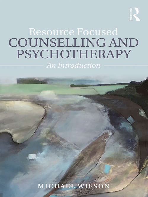 Resource Focused Counselling and Psychotherapy: An Introduction