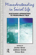 Misunderstanding in Social Life: Discourse Approaches to Problematic Talk (Language In Social Life)