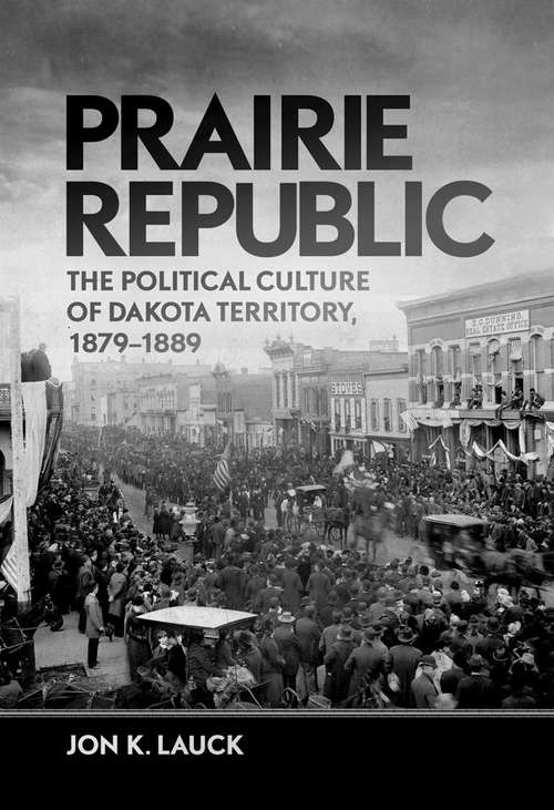 Book cover of Prairie Republic: The Political Culture of Dakota Territory, 1879-1889