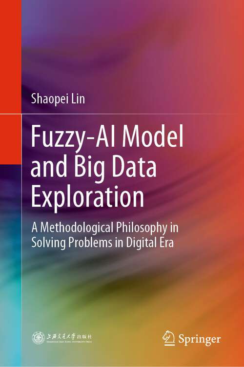 Book cover of Fuzzy-AI Model and Big Data Exploration: A Methodological Philosophy in Solving Problems in Digital Era (1st ed. 2022)