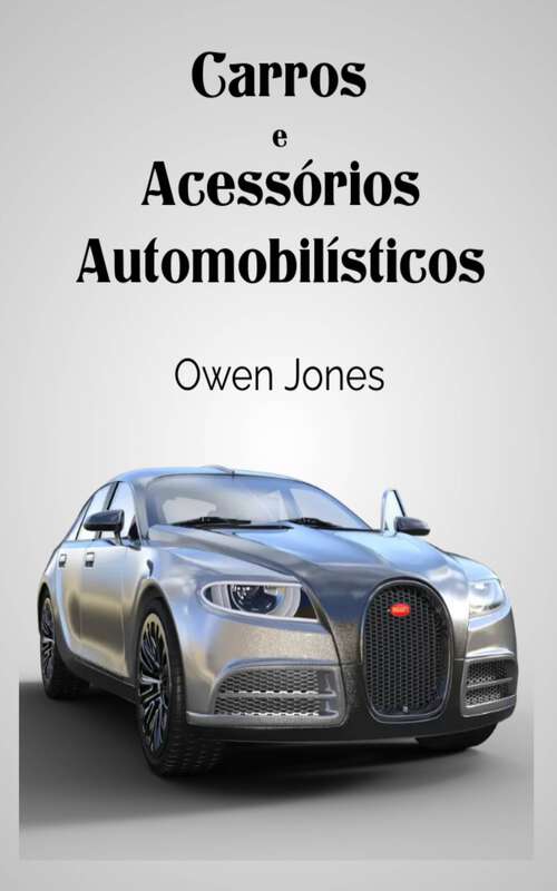 Book cover of Carros e Acessórios Automobilísticos: Pequenos "mimos" que personificam luxo... (Como faz... #123)