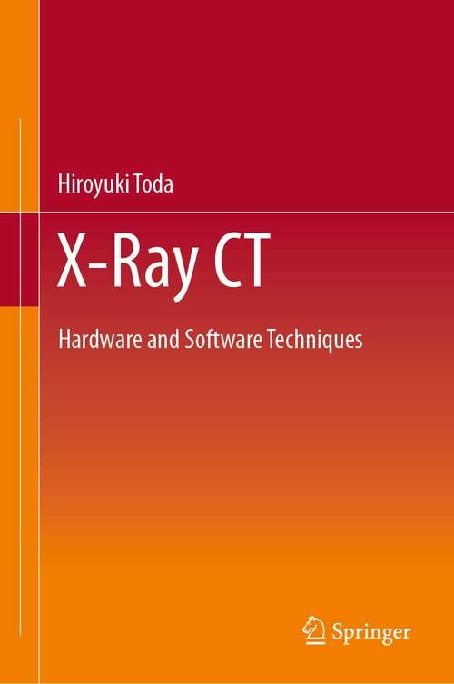 Book cover of X-Ray CT: Hardware and Software Techniques (1st ed. 2021)