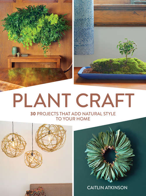 Book cover of Plant Craft: 30 Projects that Add Natural Style to Your Home