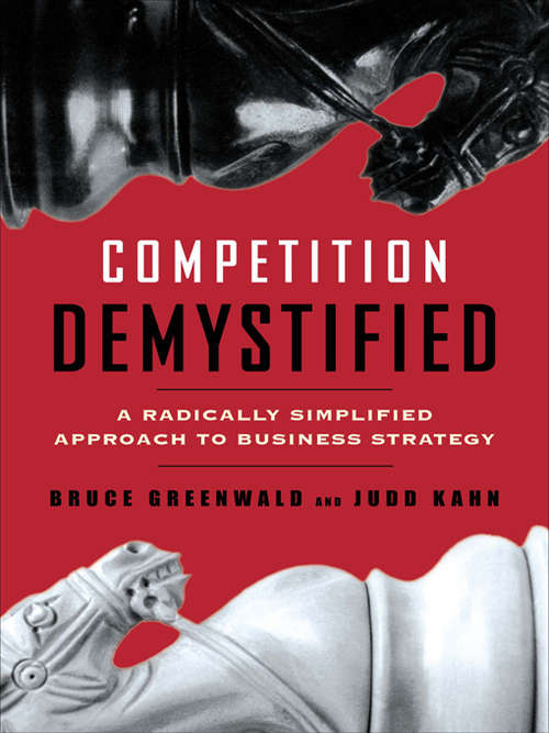 Competition Demystified: A Radically Simplified Approach to Business Strategy