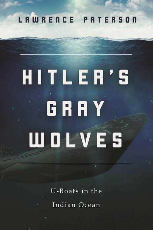 Book cover of Hitler's Gray Wolves: U-Boats in the Indian Ocean