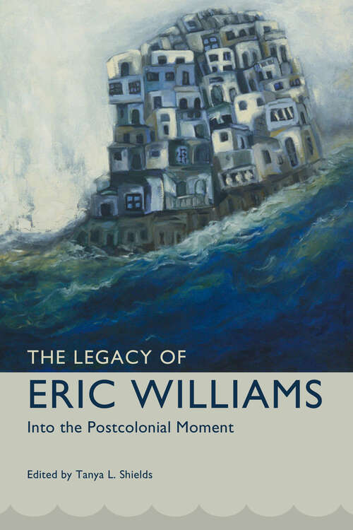 Book cover of The Legacy of Eric Williams: Into the Postcolonial Moment (Caribbean Studies Series)