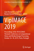VipIMAGE 2019: Proceedings of the VII ECCOMAS Thematic Conference on Computational Vision and Medical Image Processing, October 16–18, 2019, Porto, Portugal (Lecture Notes in Computational Vision and Biomechanics #34)